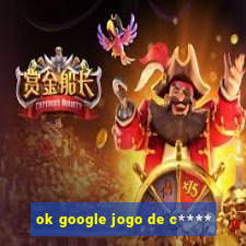 ok google jogo de c****